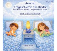 Acasta - Erdgeschichte für Kinder: Buch 2: Das Archaikum - Die ersten ruhigen Meere