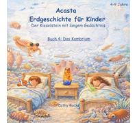 Acasta - Erdgeschichte für Kinder: Buch 4: Das Kambrium - So viele zappelige Wesen