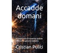Accadde domani: Il tempo visto di traverso: quando il futuro ha già una memoria