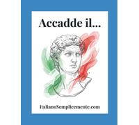 Accadde il...: Un viaggio nella storia e nella lingua italiana