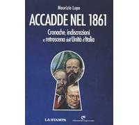 Accadde nel 1861. Cronache, indiscrezioni e retroscena dell'Unità d'Italia