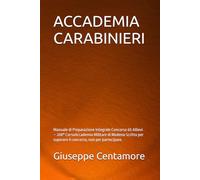 ACCADEMIA CARABINIERI: Manuale di Preparazione Integrale Concorso 65 Allievi - 208° CorsoAccademia Militare di Modena Scritto per superare il concorso, non per partecipare.