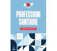 Accademia Dei Test. Professioni Sanitarie. Manuale Di Pratica 2025/2026 -