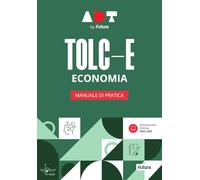 Accademia dei Test. TOLC-E. Economia. Manuale di pratica