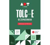 Accademia dei Test. TOLC-E. Economia. Manuale di pratica - AA.VV.