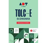 Accademia dei Test. TOLC-E. Economia. Manuale di teoria