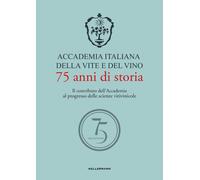 Accademia Italiana della Vite e del Vino. 75 anni di storia. Il contributo...