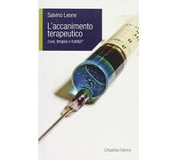 Accanimento terapeutico. Cura, terapia o futilità?