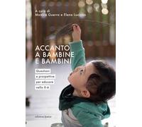Accanto a bambine e bambini. Questioni e prospettive per educare nello 0 a 6
