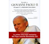 Accanto a Giovanni Paolo II. Gli amici & i collaboratori racconta