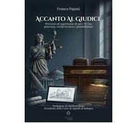 Accanto al giudice. Percorsi ed esperienze di un CTU tra processo, verità tecnic
