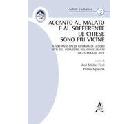 Accanto al malato e al sofferente le Chiese sono più vicine. A 500 anni dalla Riforma di Lutero. Atti del Convegno del Camillianum 24-25 maggio 2017