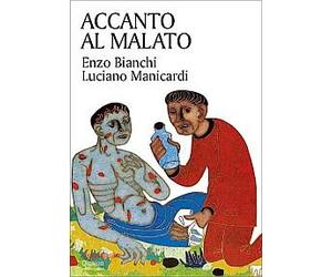 Accanto al malato. Riflessioni sul senso della malattia e sull'accompagnamento dei malati