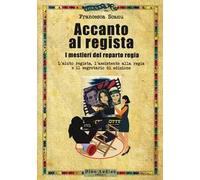 Accanto al regista. I mestieri del reparto regia. L'aiuto regista, l'assistente alla regia e il segretario di edizione