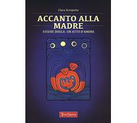 Accanto alla madre. Essere doula: un atto d'amore