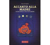 Accanto alla madre. Essere doula: un atto d'amore [Paperback] Scropetta, Clara