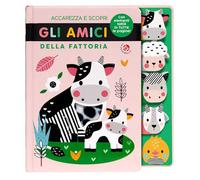 Accarezza e scopri gli amici della fattoria. Ediz. a colori