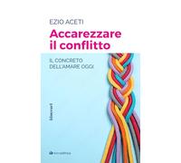 Accarezzare il conflitto. Il concreto dell'amare oggi