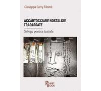 Accartocciare nostalgie trapassate. Silloge poetica teatrale