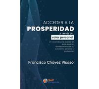 Acceder a la prosperidad a través del valor personal: Un recorrido para alcanzar el éxito desde el fortalecimiento de tu autoestima personal y profesional