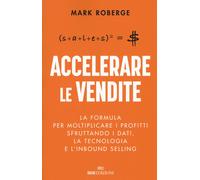 Accelerare le vendite La formula per moltiplicare i profitti sfruttando i dati