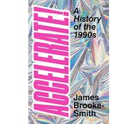 Accelerate!: A History of the 1990s