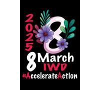 Accelerate Action International Women's Day: International Women's Day 2024 Notebook, IWD 2025 Accelerate Action, Blank Lined Notebook, 6" x 9" 120 pages, Happy women's day gift idea