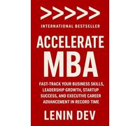 Accelerate MBA: Fast-Track Your Business Skills, Leadership Growth, Startup Success, and Executive Career Advancement in Record Time