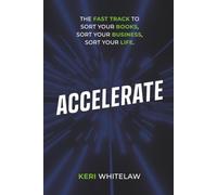 Accelerate: The Fast Track to Sort Your Books, Sort Your Business, Sort Your Life