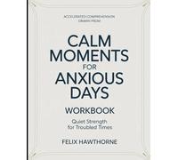 Accelerated Comprehension Drawn From Calm Moments For Anxious Days: Quiet Strength For Troubled Times