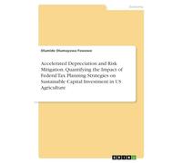 Accelerated Depreciation and Risk Mitigation. Quantifying the Impact of Federal Tax Planning Strategies on Sustainable Capital Investment in US Agriculture