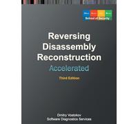 Accelerated Disassembly, Reconstruction and Reversing: Training Course Transcript and WinDbg Practice Exercises with Memory Cell Diagrams, Third Edition