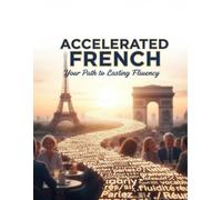 Accelerated French: Your Path To Lasting Fluency