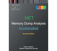 Accelerated .NET Memory Dump Analysis: Training Course Transcript with WinDbg and LLDB Practice Exercises, Seventh Edition