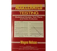 Accelerated Testing: Statistical Models, Test Plans, and Data Analyses: Statistical Models, Test Plans and Data Analysis