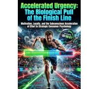 Accelerated Urgency: The Biological Pull of the Finish Line: Motivation, Loyalty, and the Subconscious Acceleration of Effort in Strategic Consumer Psychology