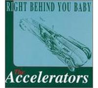 Accelerators, the - Right Behind You Baby