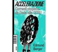 Accelerazione. Correnti utopiche da Dada alla CCRU