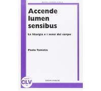 Accende lumen sensibus. La liturgia e i sensi del corpo - 2010 -