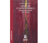 Accende lumen sensibus. Meditazioni sensoriali sulla Pasqua