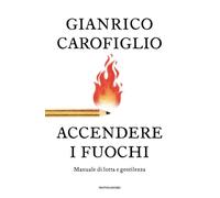 Accendere i fuochi. Manuale di lotta e gentilezza