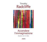 Accendere l'immaginazione. Essere vivi in Dio