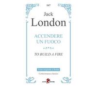 Accendere un fuoco-To build a fire. Testo inglese a fronte