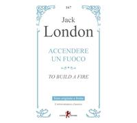 Accendere un fuoco-To build a fire. Testo inglese a fronte