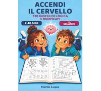 Accendi il cervello: 328 giochi di logica e rompicapi