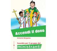 Accendi il dono. Sussidio per il gruppo dei ministranti