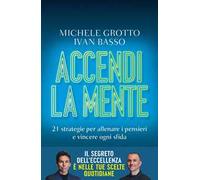 Accendi la mente. 21 strategie per allenare i pensieri e vincere ogni sfida
