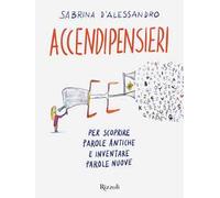 Accendipensieri. Per scoprire parole antiche e inventare parole nuove