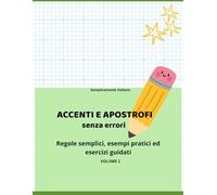 Accenti e apostrofi senza errori: Regole semplici, esempi pratici ed esercizi guidati