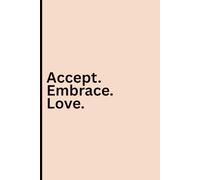 Accept. Embrace. Love.: A Daily Practice for Building Unshakeable Confidence